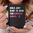Girls Just Want To Have Fundamental RightsCoffee Mug Unique Gifts