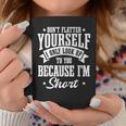 Short Girls Slim Petite Lady Don't Flatter Yourself Coffee Mug Unique Gifts