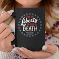 Give Me Liberty Or Give Me Death Preferably Liberty Coffee Mug Unique Gifts