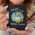 Gobble Gobble Mother Fucker Thanksgiving Turkey Coffee Mug Unique Gifts