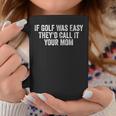 If Golf Was Easy They'd Call It Your Mom Vintage Distressed Coffee Mug Unique Gifts