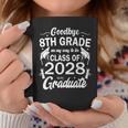 Goodbye 8Th Grade Class Of 2028 Graduate 8Th Grade Coffee Mug Unique Gifts