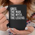 Greg The Man The Myth The Legend Idea Coffee Mug Unique Gifts