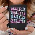 Groovy Weird Teachers Build Character Teacher Sayings Coffee Mug Personalized Gifts