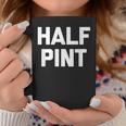 Half Pint Saying Sarcastic Novelty Cute Short Coffee Mug Unique Gifts