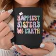 Happiest Sisters On The Earth Happy Birthday Sister Sister Coffee Mug Funny Gifts