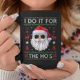 I Do It For The Hos Santa Claus Ugly Christmas Sweater Coffee Mug Funny Gifts
