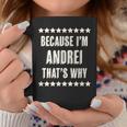 Because I'm Andrei That's Why Name Coffee Mug Funny Gifts