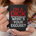 I'm A Dick What's Your Excuse-Vulgar Profanity Coffee Mug Unique Gifts