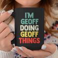 I'm Geoff Doing Geoff Things Personalized Name Coffee Mug Funny Gifts