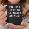 I'm Just Here To Establish An Alibi Quote Coffee Mug Unique Gifts