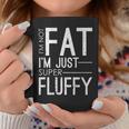 I'm Not Fat I'm Just Super Fluffy Fitness Chubby Coffee Mug Unique Gifts
