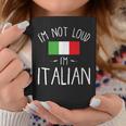I'm Not Loud I'm Italian For Italians Coffee Mug Unique Gifts