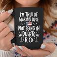 I'm Tired Of Waking Up And Not Being In Puerto Rico Coffee Mug Personalized Gifts