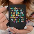Inspirational For Positive Message See Light In Others Coffee Mug Unique Gifts