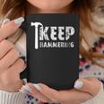 Inspiring Keep Hammering Coffee Mug Unique Gifts