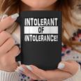 Intolerant Of Intolerance Fight Hate & Racism Coffee Mug Unique Gifts