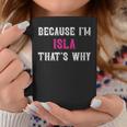 Isla Because I'm Isla That's Why Pink Isla Name Coffee Mug Funny Gifts