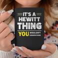 It's A Hewitt Thing You Wouldn't Understand Family Name Coffee Mug Funny Gifts
