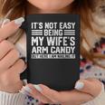 Its Not Easy Being My Wife's Arm Candy Husband Coffee Mug Funny Gifts