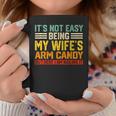 It's Not Easy Being My Wife's Arm Candy Retro Husband Coffee Mug Funny Gifts