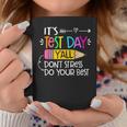 Its Test Day Y'all Dont Stress Do Your Best Testing Day 2024 Coffee Mug Funny Gifts
