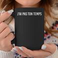 J'ai Pas Ton Temps Tasse Cadeaux drôles