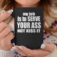 My Job Is To Serve Your Ass Not Kiss It Bartender Coffee Mug Funny Gifts