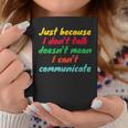 Just Because I Don't Talk Communication For Non-Verbal Coffee Mug Unique Gifts