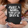 Just A Girl Who Loves Dave Cute Coffee Mug Unique Gifts