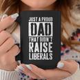 Just A Proud Dad That Didn't Raise Liberals Coffee Mug Unique Gifts