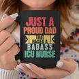 Just A Proud Dad That Raised A Badass Icu Nurse Fathers Day Coffee Mug Unique Gifts