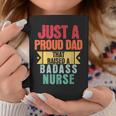 Just A Proud Dad That Raised A Badass Nurse Fathers Day Coffee Mug Unique Gifts