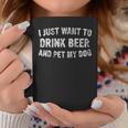 I Just Want To Drink Beer And Pet My Dog Cute Drinking Coffee Mug Unique Gifts