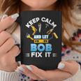 Keep Calm And Let Bob Fix It Father Day Papa Dad Daddy Coffee Mug Unique Gifts