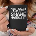 Keep Calm And Let Shane Handle It Birthday Coffee Mug Unique Gifts