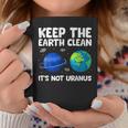 Keep The Earth Clean It's Not Uranus Earth Day Coffee Mug Funny Gifts