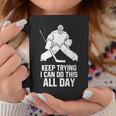 Keep Trying I Can Do This All Day Goalkeeper Hockey Goalie Coffee Mug Unique Gifts