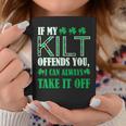 If My Kilt Offends You St Patrick's Day Coffee Mug Unique Gifts