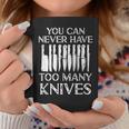 You Can Never Have Too Many Knives Cooking Lover Chef & Cook Coffee Mug Unique Gifts