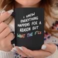 I Know Everything Happens For A Reason But What The F-Ck Coffee Mug Personalized Gifts