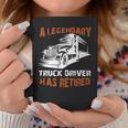 A Legendary Truck Driver Has Retired Perfect Trucker Coffee Mug Unique Gifts