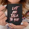 Let Me Talk To Ya Simple Saying Red And White Coffee Mug Funny Gifts