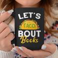 Let's Taco About Books Mexican Reading Teacher Book Lover Coffee Mug Unique Gifts