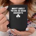 Most Likely To Do An Irish Goodbye Coffee Mug Personalized Gifts
