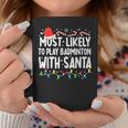 Most Likely To Play Badminton With Santa Matching Christmas Coffee Mug Funny Gifts