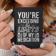 The Limits Of My Medication Quote Coffee Mug Unique Gifts