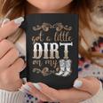 Got A Little Dirt On My Boots Fun Country Chicks Coffee Mug Unique Gifts