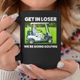 Get In Loser We're Going Golfing Hilarious Golfer Golf Coffee Mug Unique Gifts