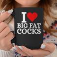 I Love Big Fat Cocks Quote I Love Big Fat Cocks Coffee Mug Unique Gifts